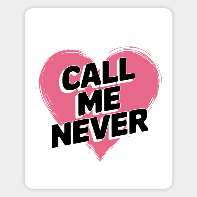 Call Me Never Magnet by CreativeSage